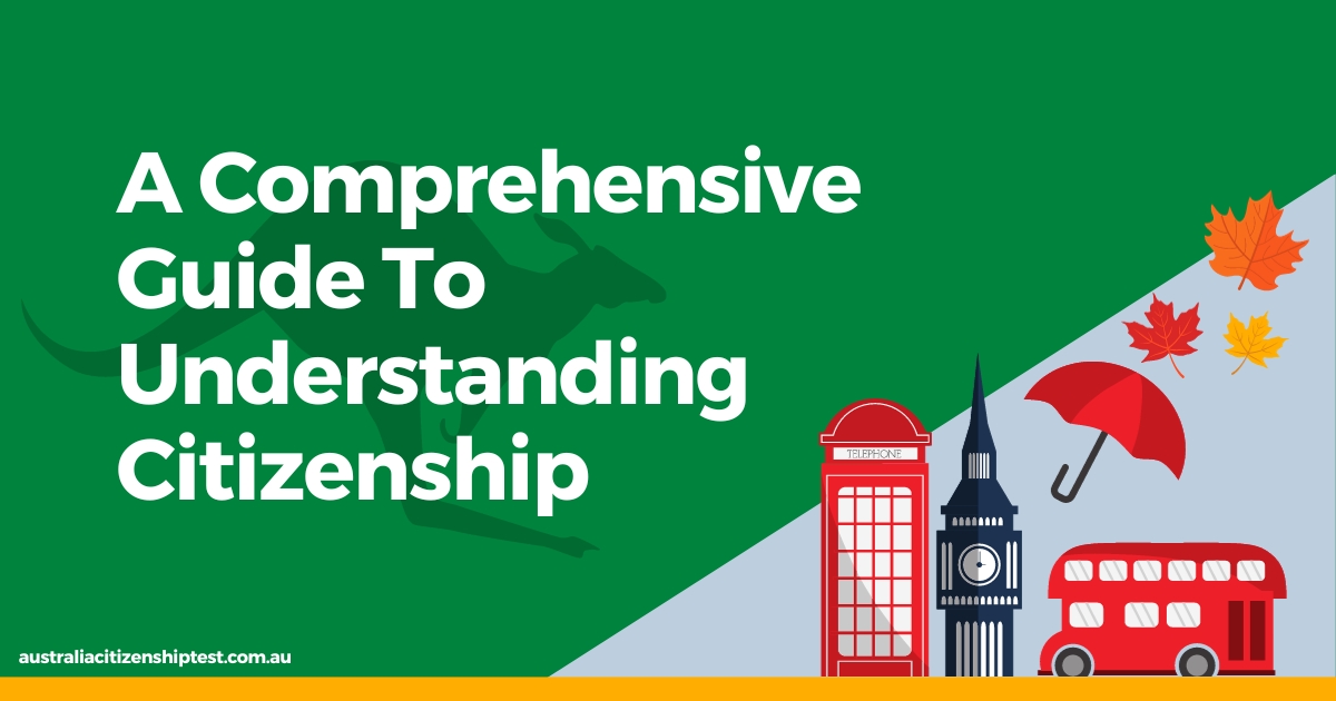A Comprehensive Guide To Understanding Citizenship